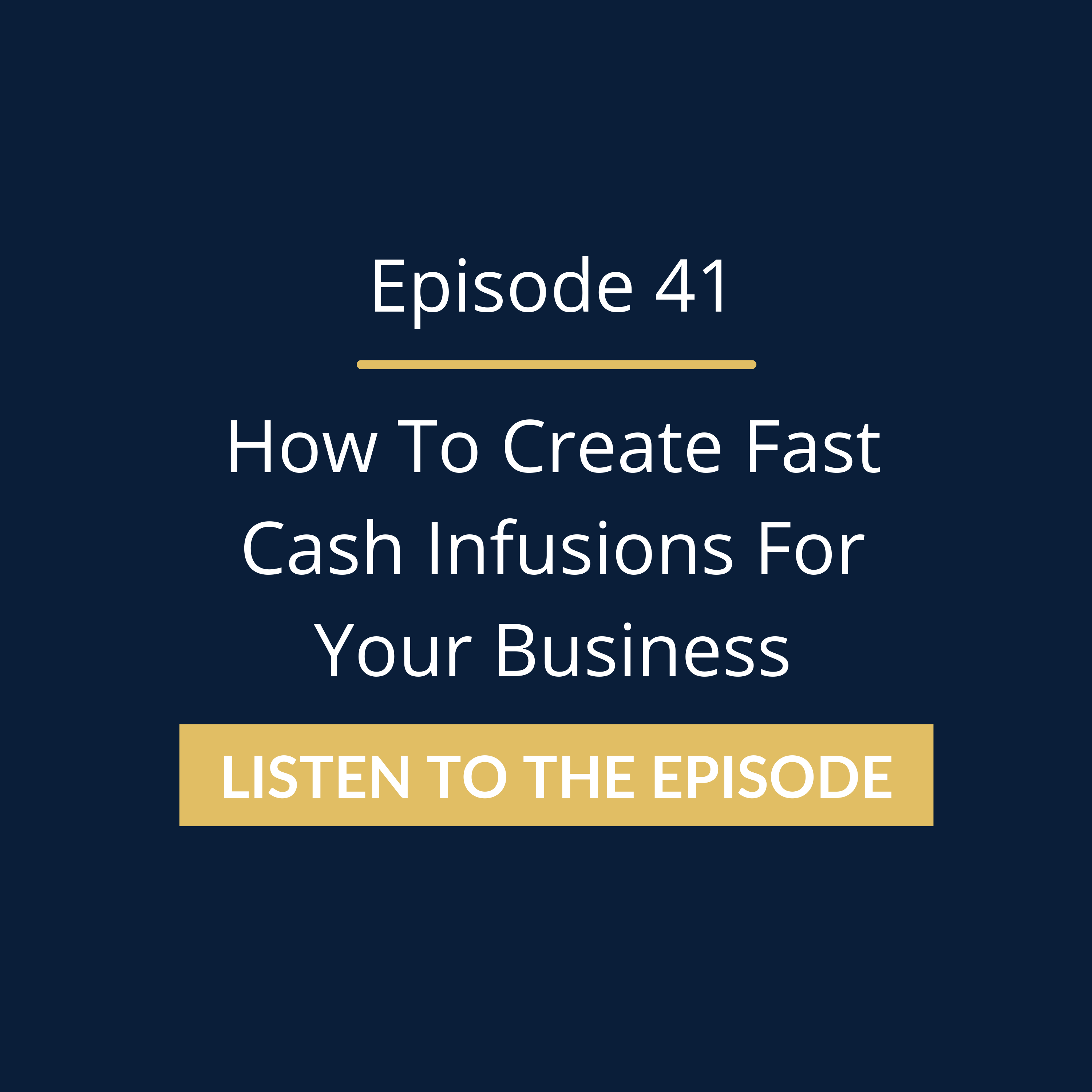Episode 41: How To Create Fast Cash Infusions For Your Business ...
